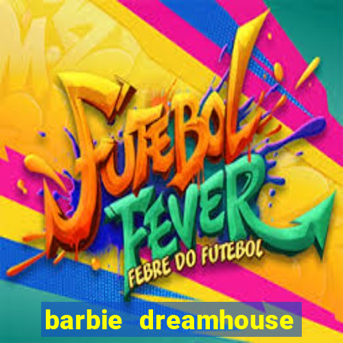 barbie dreamhouse adventures jogo tudo desbloqueado